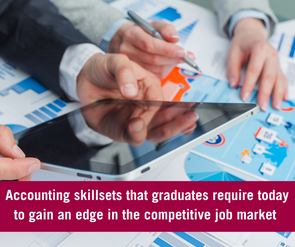 Accounting skillsets that graduates require today to gain an edge in the competitive job market 
